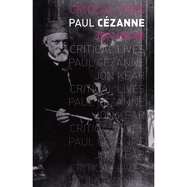 Paul Cezanne / Critical Lives, Kear Jon Kear