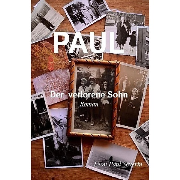 PAUL - der verlorene Sohn                                                  Roman, Leon Paul Severin