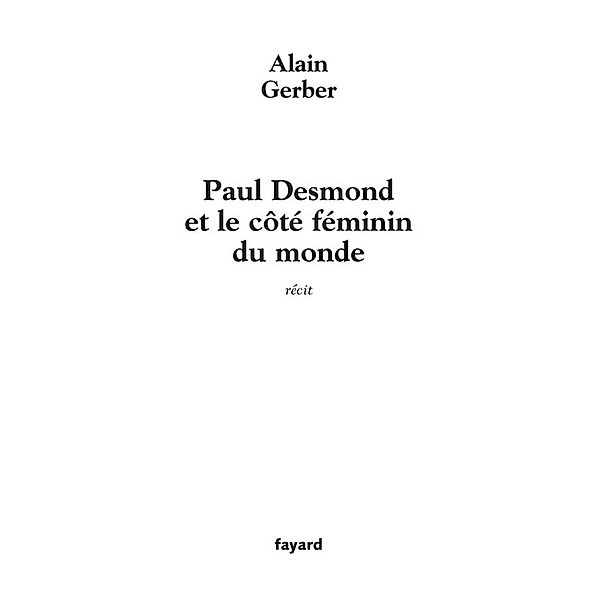 Paul Desmond et le coté féminin du monde / Littérature Française, Alain Gerber