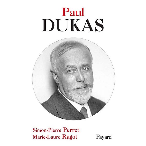 Paul Dukas / Bibliothèque des grands musiciens, Simon-Pierre Perret, Marie-Laure Ragot