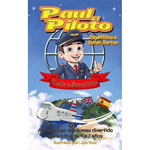 Paul el Piloto Vuela a Barcelona Aprendizaje de idiomas divertido para niños de 4 a 7 años (Paul the Pilot Bilingual Storybooks - English and Spanish, #2), Ray Wilkins, Sarah Barton