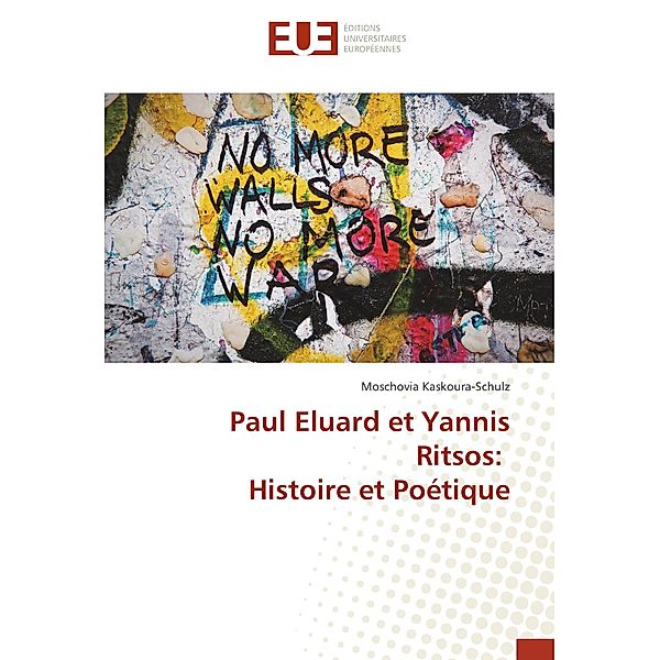 Paul Eluard et Yannis Ritsos: Histoire et Poétique, Moschovia Kaskoura-Schulz