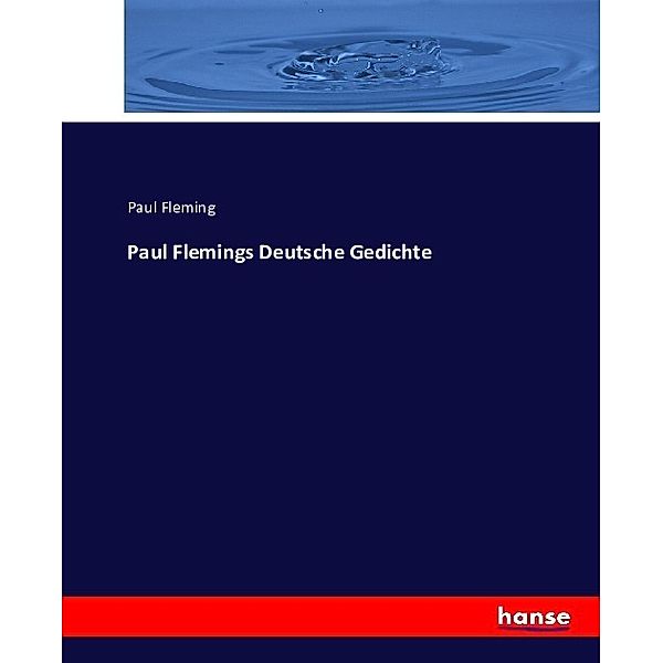 Paul Flemings Deutsche Gedichte, Paul Fleming