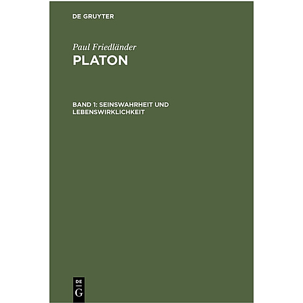 Paul Friedländer: Platon / Band 1 / Paul Friedländer: Platon / Seinswahrheit und Lebenswirklichkeit, Paul Friedländer
