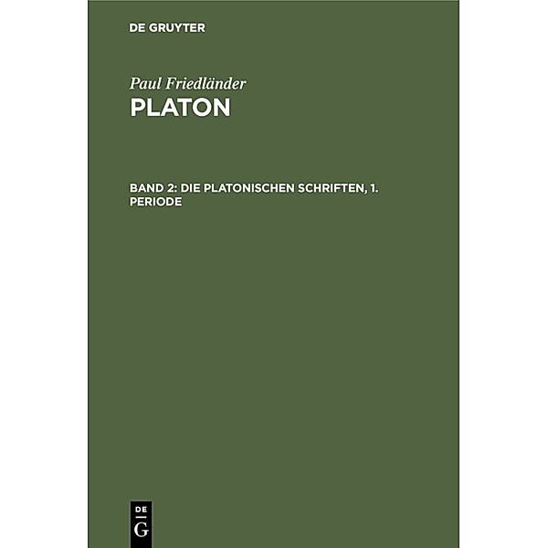 Paul Friedländer: Platon / Band 2 / Die Platonischen Schriften, 1. Periode, Paul Friedländer