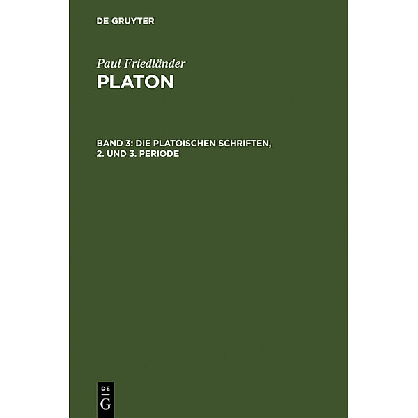 Paul Friedländer: Platon / Band 3 / Die platonischen Schriften, 2. und 3. Periode, Paul Friedländer