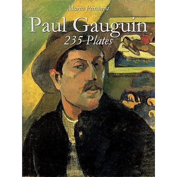 Paul Gauguin: 235 Plates, Maria Peitcheva