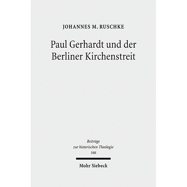 Paul Gerhardt und der Berliner Kirchenstreit, Johannes M. Ruschke