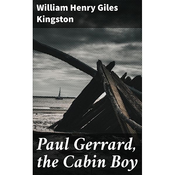 Paul Gerrard, the Cabin Boy, William Henry Giles Kingston