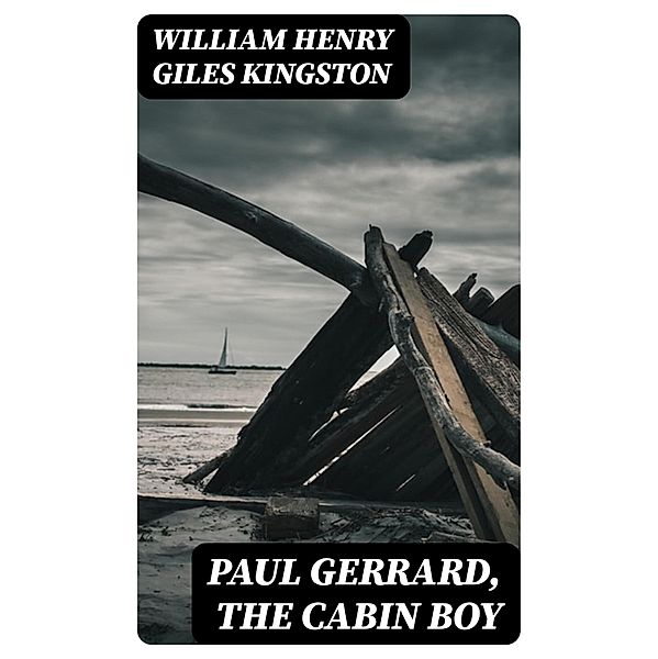 Paul Gerrard, the Cabin Boy, William Henry Giles Kingston