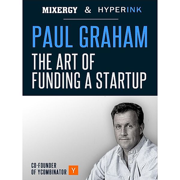 Paul Graham: The Art of Funding a Startup (A Mixergy Interview), Andrew Warner