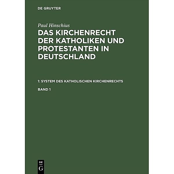 Paul Hinschius: System des katholischen Kirchenrechts / Band 1 / Paul Hinschius: System des katholischen Kirchenrechts. Band 1, Paul Hinschius