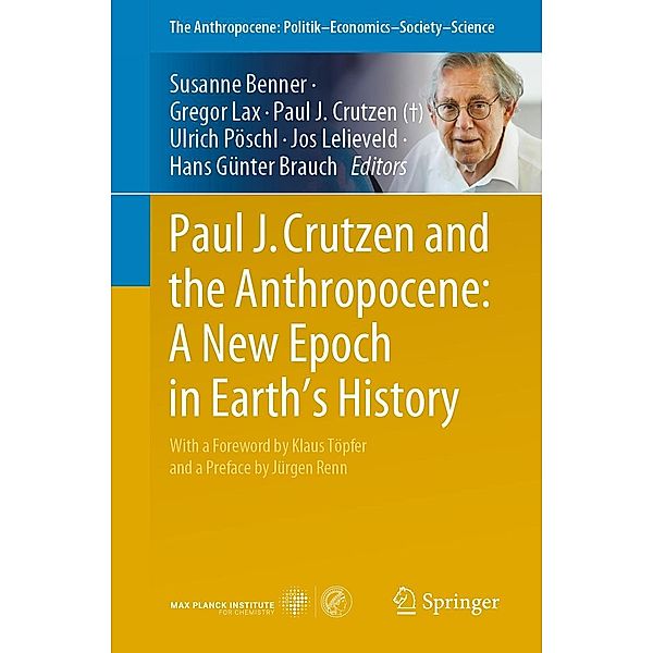 Paul J. Crutzen and the Anthropocene: A New Epoch in Earth's History / The Anthropocene: Politik-Economics-Society-Science Bd.1