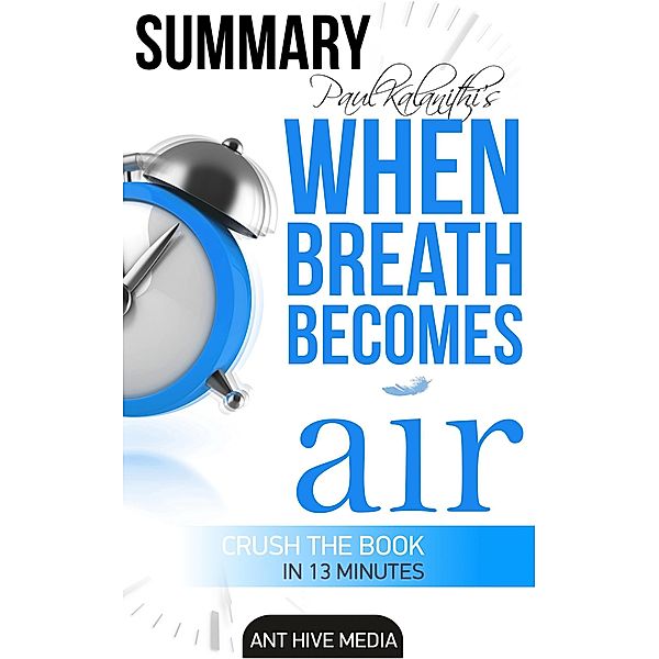 Paul Kalanithi's When Breath Becomes Air | Summary, AntHiveMedia