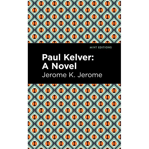 Paul Kelver / Mint Editions (In Their Own Words: Biographical and Autobiographical Narratives), Jerome K. Jerome