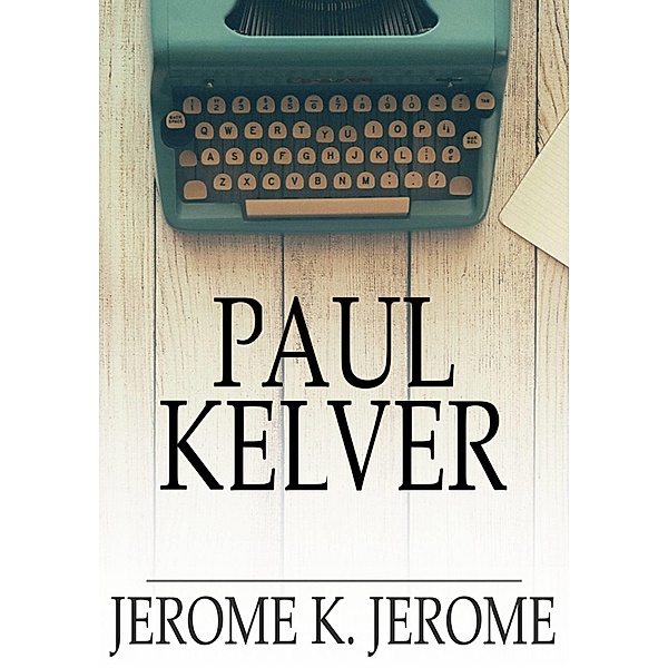 Paul Kelver / The Floating Press, Jerome K. Jerome