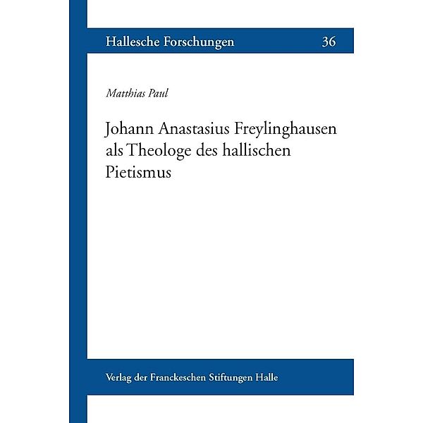 Paul, M: Johann Anastasius Freylinghausen als Theologe des h, Matthias Paul