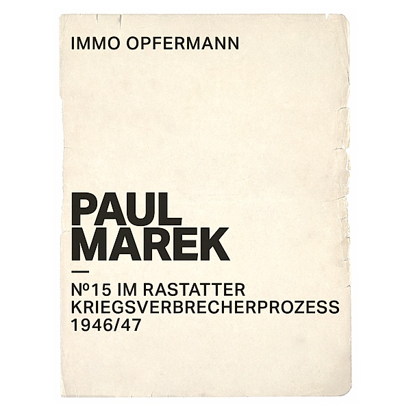 Paul Marek: Nr.15 im Rastatter Kriegsverbrecherprozess 1946/47, Immo Opfermann