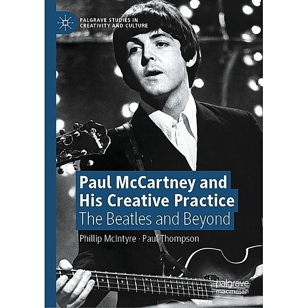 Paul McCartney and His Creative Practice / Palgrave Studies in Creativity and Culture, Phillip McIntyre, Paul Thompson