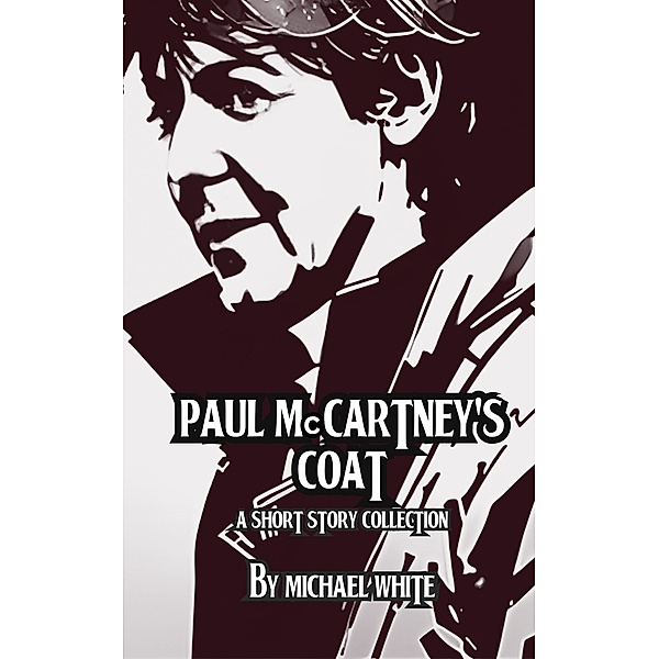 Paul McCartney's Coat and Other Short Stories, Michael White