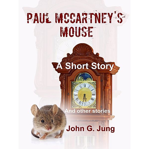 Paul McCartney's Mouse: A Short Story (And Other Stories), John G. Jung