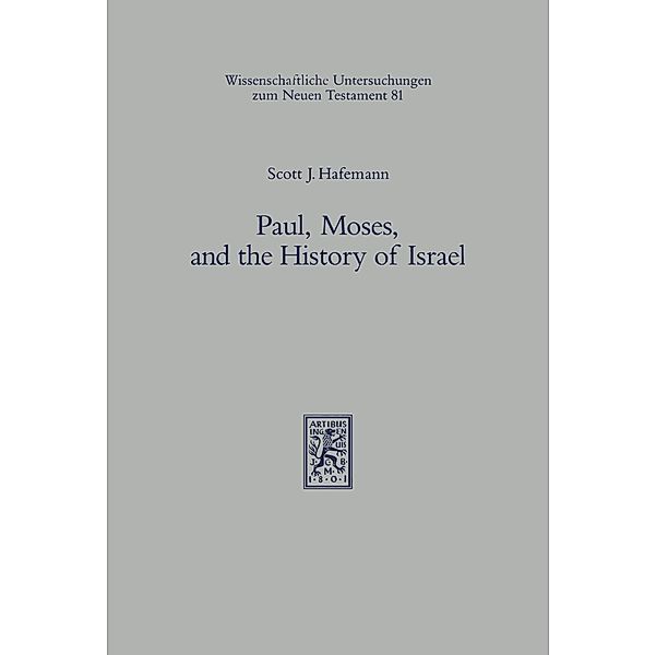 Paul, Moses, and the History of Israel, Scott J. Hafemann