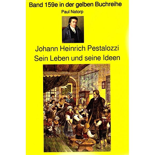 Paul Natorp: Johann Heinrich Pestalozzi, Sein Leben und seine Ideen / gelbe Buchreihe Bd.169, Paul Natorp