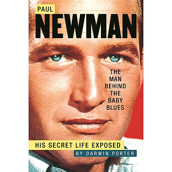 Paul Newman, The Man Behind the Baby Blues, Darwin Porter