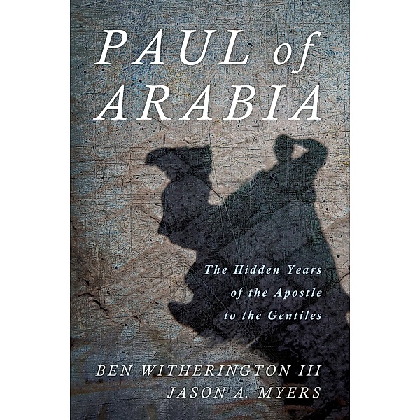 Paul of Arabia, Ben Iii Witherington, Jason A. Myers