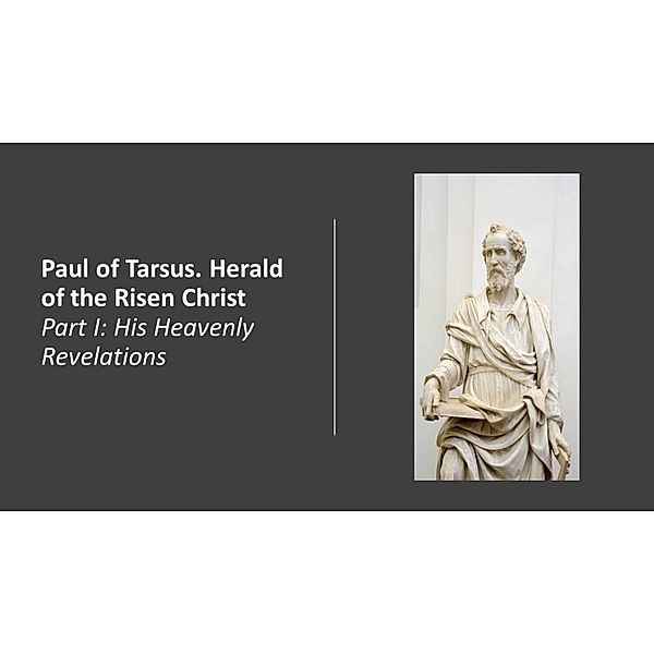 Paul of Tarsus. Herald of the Risen Christ. Part I, Fernando Davalos