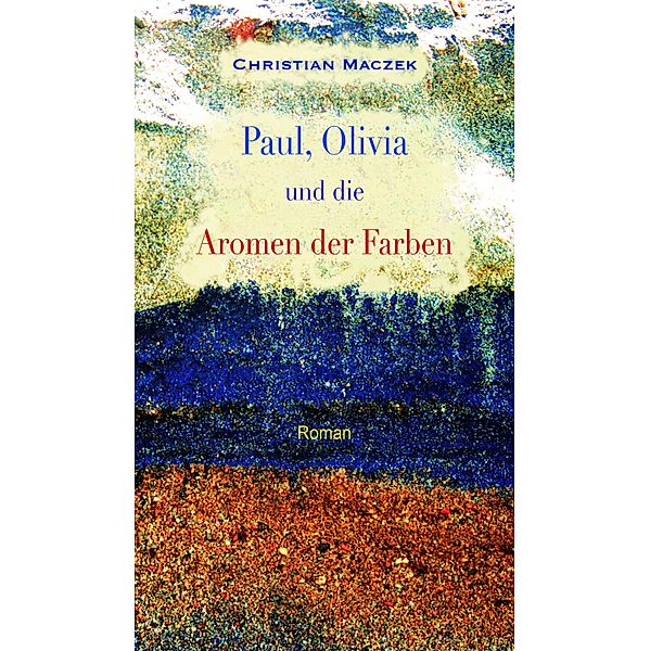 Paul, Olivia und die Aromen der Farben, Christian Maczek