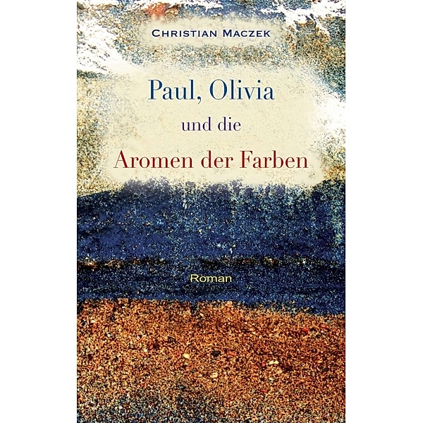 Paul, Olivia und die Aromen der Farben, Christian Maczek