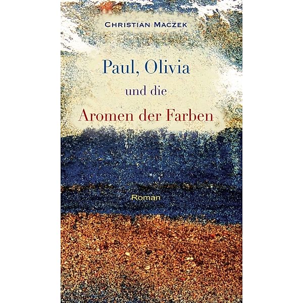 Paul, Olivia und die Aromen der Farben, Christian Maczek