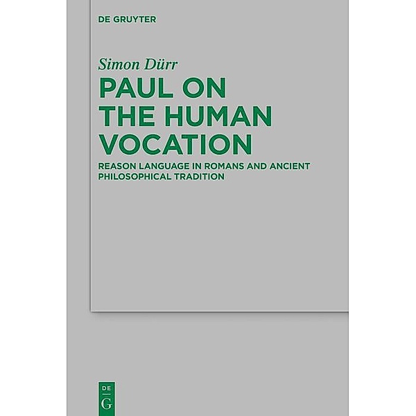 Paul on the Human Vocation / Beihefte zur Zeitschift für die neutestamentliche Wissenschaft, Simon Dürr