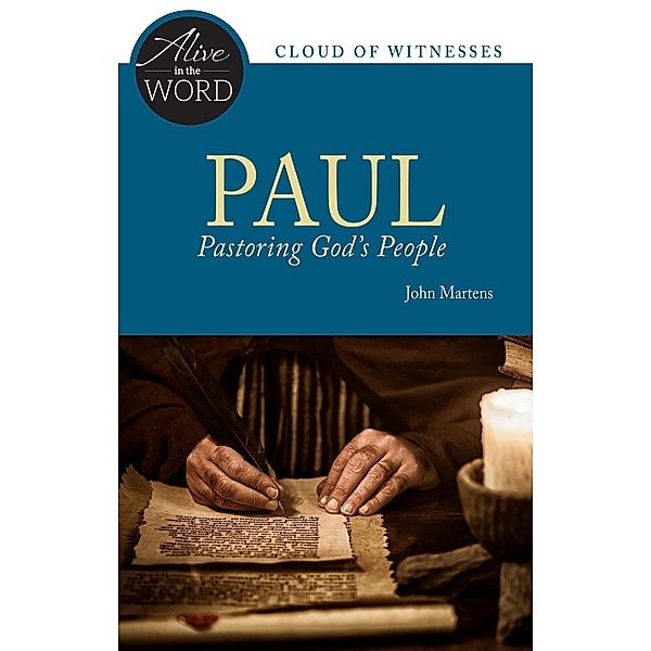 Paul, Pastoring God's People / Alive in the Word, John W. Martens