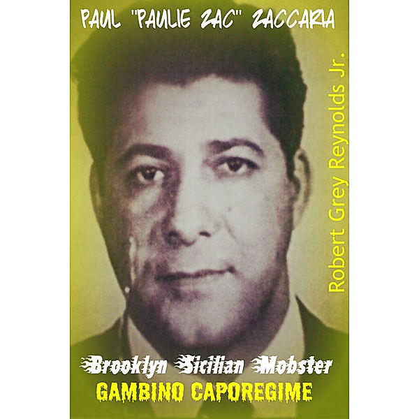 Paul Paulie Zac Zaccaria Brooklyn Sicilian Mobster Gambino Caporegime, Robert Grey, Jr Reynolds