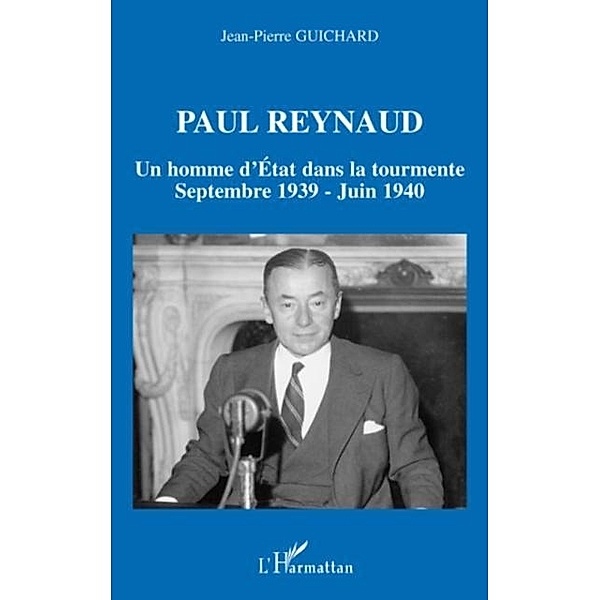 Paul reynaud - un homme d'etat dans la tourmente - septembre / Hors-collection, Jean-Pierre Guichard