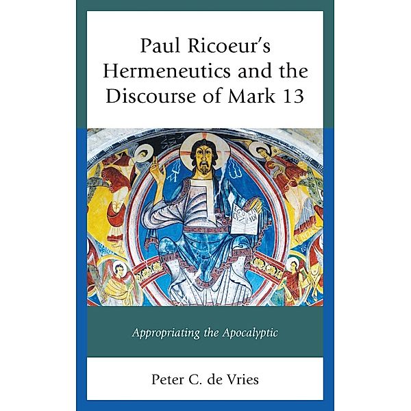 Paul Ricoeur's Hermeneutics and the Discourse of Mark 13 / Studies in the Thought of Paul Ricoeur, Peter C. De Vries