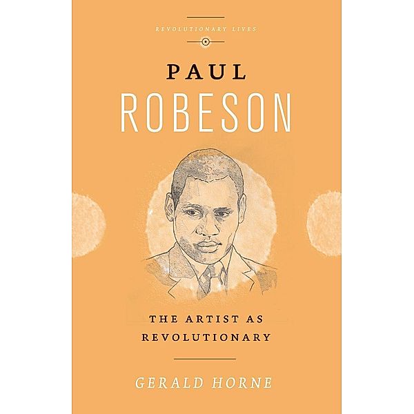 Paul Robeson / Revolutionary Lives, Gerald Horne