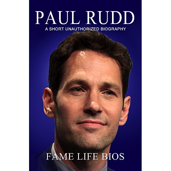 Paul Rudd A Short Unauthorized Biography, Fame Life Bios