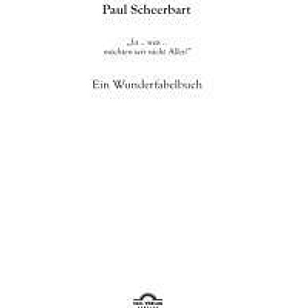 Paul Scheerbart: Ja .. was .. möchten wir nicht Alles!, Michael M. Schardt