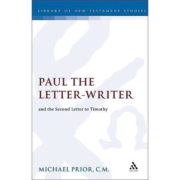 Paul the Letter-Writer and the Second Letter to Timothy, Michael Prior