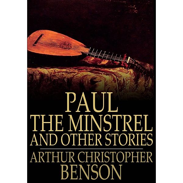 Paul the Minstrel and Other Stories / The Floating Press, Arthur Christopher Benson