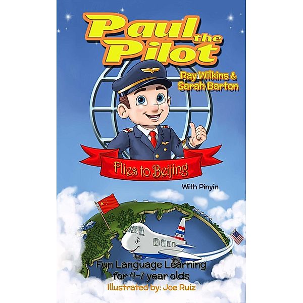 Paul the Pilot Flies to Beijing Fun Language Learning for 4-7 Year Olds (With Pinyin), Ray Wilkins, Sarah Barton