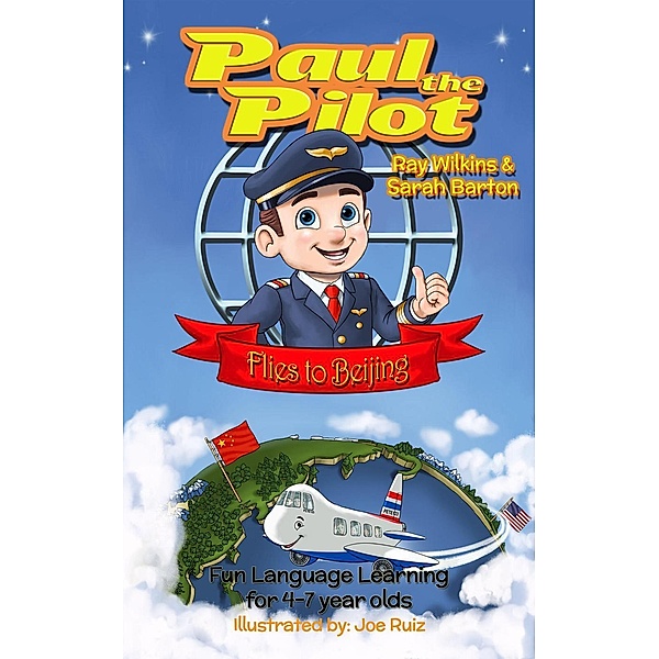 Paul the Pilot Flies to Beijing Fun Language Learning for 4-7 Year Olds (Paul the Pilot Bilingual Storybooks - English and Chinese, #1), Ray Wilkins, Sarah Barton