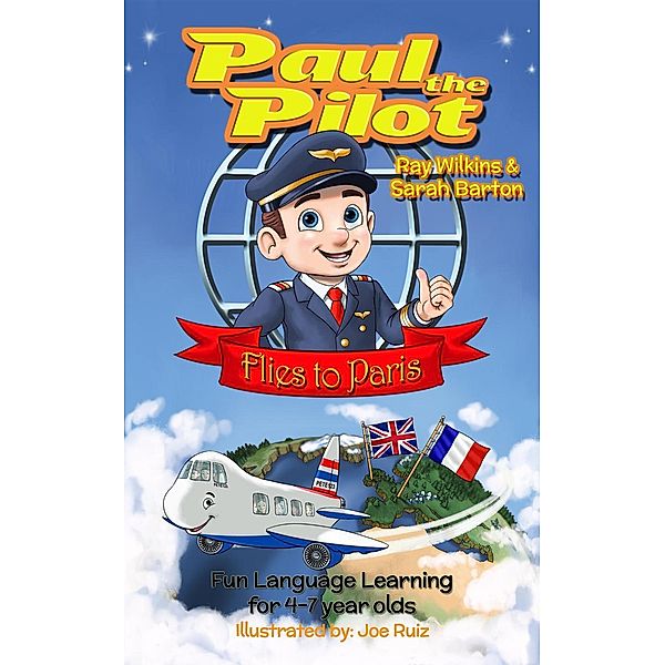 Paul the Pilot Flies to Paris Fun Language Learning for 4-7 Year Olds (Paul the Pilot Bilingual Storybooks - English and French, #1), Ray Wilkins, Sarah Barton