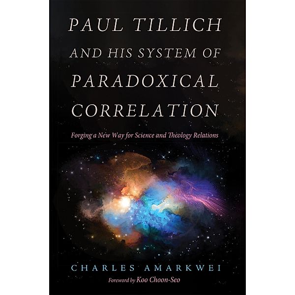 Paul Tillich and His System of Paradoxical Correlation, Charles Amarkwei