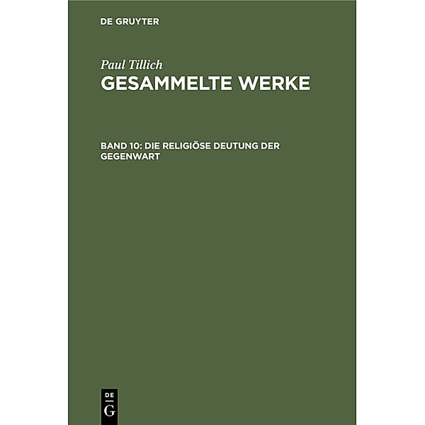 Paul Tillich: Gesammelte Werke / Band 10 / Die religiöse Deutung der Gegenwart, Paul Tillich