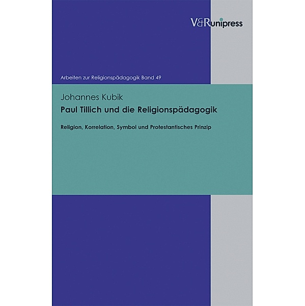 Paul Tillich und die Religionspädagogik / Arbeiten zur Religionspädagogik (ARP), Johannes Kubik