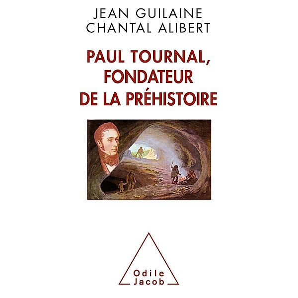 Paul Tournal, fondateur de la prehistoire, Guilaine Jean Guilaine